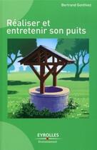 Couverture du livre « Réaliser et entretenir son puits » de Gonthiez Bertra aux éditions Eyrolles