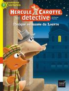 Couverture du livre « Hercule Carotte, détective t.6 ; panique au musée du Louvre » de Pascal Brissy et Guillaume Trannoy aux éditions Hatier