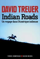 Couverture du livre « Indian roads ; un voyage dans l'Amérique indienne » de Treuer David aux éditions Albin Michel