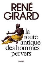 Couverture du livre « La route antique des hommes pervers » de Rene Girard aux éditions Grasset