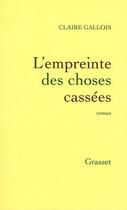 Couverture du livre « L'empreinte des choses cassées » de Claire Gallois aux éditions Grasset