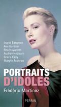 Couverture du livre « Portraits d'idoles » de Frederic Martinez aux éditions Perrin