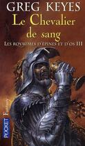 Couverture du livre « Les royaumes d'épines et d'os Tome 3 ; le chevalier de sang » de Greg Keyes aux éditions Pocket