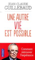 Couverture du livre « Une autre vie est possible » de Jean-Claude Guillebaud aux éditions Pocket