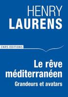 Couverture du livre « Le rêve méditerranéen ; grandeurs et avatars » de Henry Laurens aux éditions Cnrs