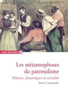 Couverture du livre « Les métamorphoses du paternalisme ; histoire, dynamiques et actualités » de Annie Lamanthe aux éditions Cnrs