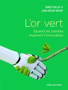 Couverture du livre « L'or vert ; quand les plantes inspirent l'innovation » de Agnès Guillot et Jean-Arcady Meyer aux éditions Cnrs