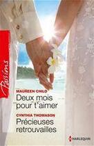 Couverture du livre « Deux mois pour t'aimer ; précieuses retrouvailles » de Cynthia Thomason et Maureen Child aux éditions Harlequin