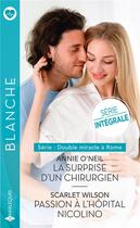 Couverture du livre « Double miracle à Rome Tome 1 : la surprise d'un chirurgien ; double miracle à Rome Tome 2 : passion à l'hôpital Nicolino » de Scarlet Wilson et Annie O'Neil aux éditions Harlequin