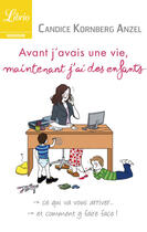 Couverture du livre « Avant j'avais une vie, maintenant j'ai des enfants » de Candice Kornberg Anzel aux éditions J'ai Lu