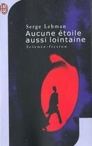Couverture du livre « Aucune etoile aussi lointaine » de Serge Lehman aux éditions J'ai Lu
