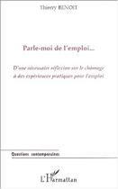 Couverture du livre « Parle-moi de l'emploi - d'une necessaire reflexion sur le chomage a des experiences pratiques pour » de Benoit Thierry aux éditions Editions L'harmattan