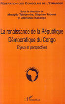 Couverture du livre « La renaissance de la République Démocratique du Congo ; enjeux et perspectives » de Mwayila Tshiyembe et Stephan Tubene et Alphonse Kasongo aux éditions Editions L'harmattan