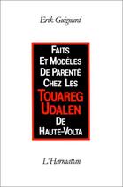 Couverture du livre « Faits et modèles de parentéchez les Touaregs Udalen de Haute-Volta » de Erik Guignard aux éditions Editions L'harmattan