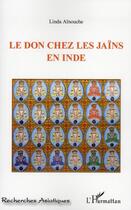 Couverture du livre « Le don chez les Jaïns en Inde » de Linda Ainouche aux éditions L'harmattan