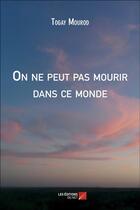 Couverture du livre « On ne peut pas mourir dans ce monde » de Togay Mourod aux éditions Editions Du Net