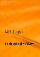 Couverture du livre « Le destin tel qu'il est » de Michel Dupuy aux éditions Books On Demand