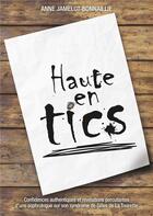 Couverture du livre « Haute en tics : témoignage d'une sophrologue sur son syndrome de Gilles de la Tourette » de Anne Jamelot-Bonnaillie aux éditions Books On Demand