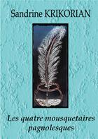 Couverture du livre « Les quatre mousquetaires pagnolesques » de Sandrine Krikorian aux éditions Books On Demand