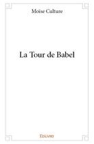 Couverture du livre « La tour de Babel » de Moise Culture aux éditions Edilivre