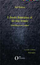 Couverture du livre « Liberté humaine et divine ironie ; Schelling avec Luther » de Jad Hatem aux éditions Orizons