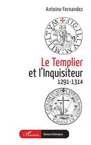 Couverture du livre « Le Templier et l'Inquisiteur : 1291-1314 » de Antoine Fernandez aux éditions L'harmattan