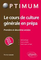 Couverture du livre « Le cours de culture générale en prépa ; première et deuxième année ; ECE, ECS, ECT » de Lacaze/Nicolas aux éditions Ellipses