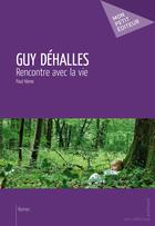 Couverture du livre « Guy Déhalles ; rencontres avec la vie » de Paul Heme aux éditions Publibook