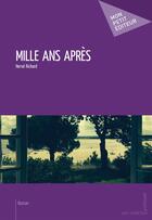 Couverture du livre « Mille ans après » de Herve Richard aux éditions Mon Petit Editeur