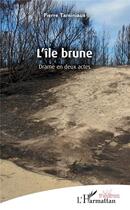 Couverture du livre « L'île Brune ; drame en deux actes » de Pierre Taminiaux aux éditions L'harmattan