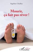 Couverture du livre « Mourir, ça fait pas rêver ! » de Segolene Chailley aux éditions L'harmattan