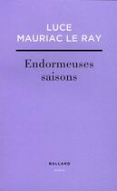 Couverture du livre « Endormeuses saisons » de Mauriac/Le Ray aux éditions Balland
