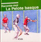 Couverture du livre « Raconte-moi la pelote basque » de Miguel Darrieumerlou et Julie Christolhomme aux éditions Cairn