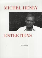 Couverture du livre « Entretiens » de Michel Henry aux éditions Sulliver