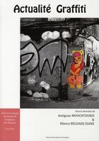 Couverture du livre « Actualité Graffiti » de Antigone Mouchtouris et Kheira Belhadj-Ziane aux éditions Pu De Perpignan