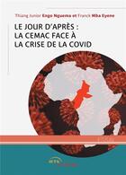 Couverture du livre « Le jour d'après : la CEMAC face à la crise de la covid-19 » de Franck Mba Eyene et Thiang Junior Engo Nguema aux éditions Jets D'encre