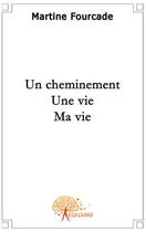 Couverture du livre « Un cheminement, une vie, ma vie » de Martine Fourcade aux éditions Edilivre