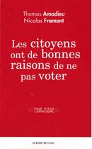 Couverture du livre « Les citoyens ont de bonnes raisons de ne pas voter » de Framont Nicolas et Thomas Amadieu aux éditions Bord De L'eau