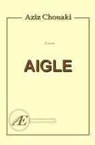 Couverture du livre « Aigle » de Aziz Chouaki aux éditions Ex-Æquo