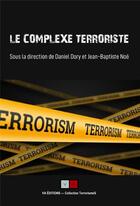 Couverture du livre « Le complexe terroriste : regards croisés et bilans de recherches » de Daniel Dory et Jean-Baptiste Noe aux éditions Va Press