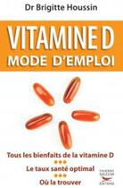 Couverture du livre « Vitamine D, mode d'emploi » de Brigitte Houssin aux éditions Thierry Souccar