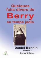 Couverture du livre « Quelques faits divers du Berry au temps jadis » de Daniel Bonnin aux éditions A A Z Patrimoine