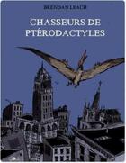 Couverture du livre « Chasseurs de ptérodactyles » de Brendan Leach aux éditions Ca Et La