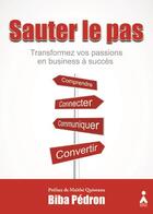 Couverture du livre « Sauter le pas ; transformez vos passions en business à succès » de Biba Pedron aux éditions Aska