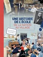 Couverture du livre « Une histoire de l'école : de la nation au village » de Daniel Brillaud et Michel Vignau aux éditions Metive