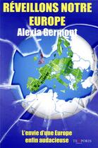 Couverture du livre « Réveillons notre Europe ; l'envie d'une Europe enfin audacieuse » de Alexia Germont aux éditions Temporis