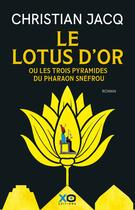 Couverture du livre « Le lotus d'or et les trois pyramides du Pharaon Snéfrou » de Christian Jacq aux éditions Xo