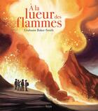 Couverture du livre « À la lueur des flammes » de Grahame Baker-Smith aux éditions Kimane