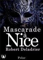 Couverture du livre « Mascarade à Nice » de Robert Deladrier aux éditions Art En Mots