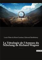 Couverture du livre « La tetralogie de l'anneau du nibelung de richard wagner - une edition critique editee commentee et a » de De Brinn'Gaubast aux éditions Culturea